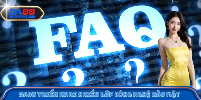 Da88 triển khai nhiều lớp công nghệ bảo mật
