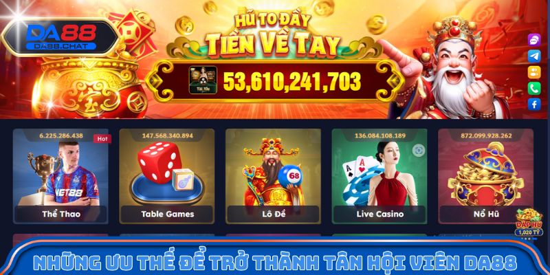 Những ưu thế để trở thành tân hội viên DA88