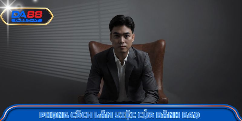 Phong cách làm việc của Bánh Bao