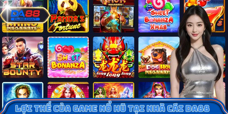 Lợi thế của game nổ hũ tại nhà cái DA88